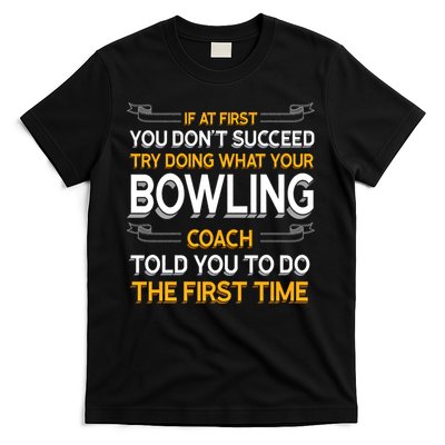 Try Doing What Your Bowling Coach Told You Motivational Gift T-Shirt