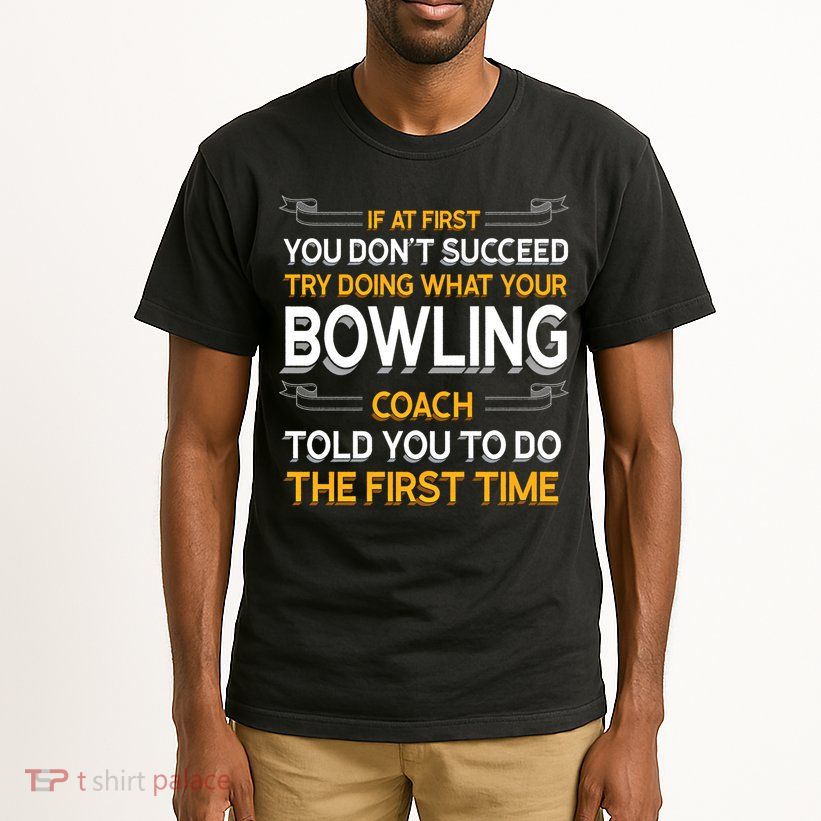 Try Doing What Your Bowling Coach Told You Motivational Gift Tall T-Shirt