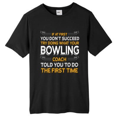 Try Doing What Your Bowling Coach Told You Motivational Gift Tall Fusion ChromaSoft Performance T-Shirt