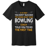 Try Doing What Your Bowling Coach Told You Motivational Gift Premium T-Shirt