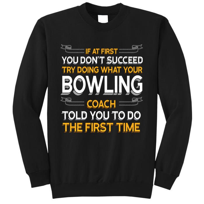 Try Doing What Your Bowling Coach Told You Motivational Gift Tall Sweatshirt