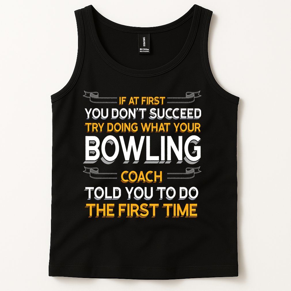 Try Doing What Your Bowling Coach Told You Motivational Gift Tank Top