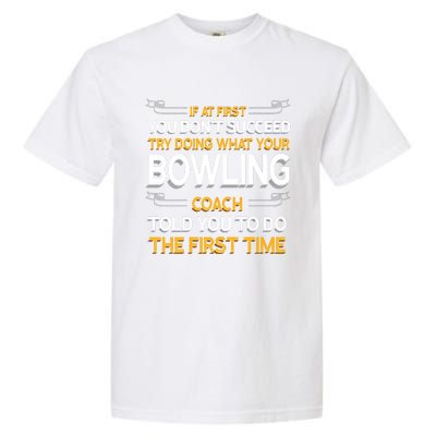 Try Doing What Your Bowling Coach Told You Motivational Gift Garment-Dyed Heavyweight T-Shirt