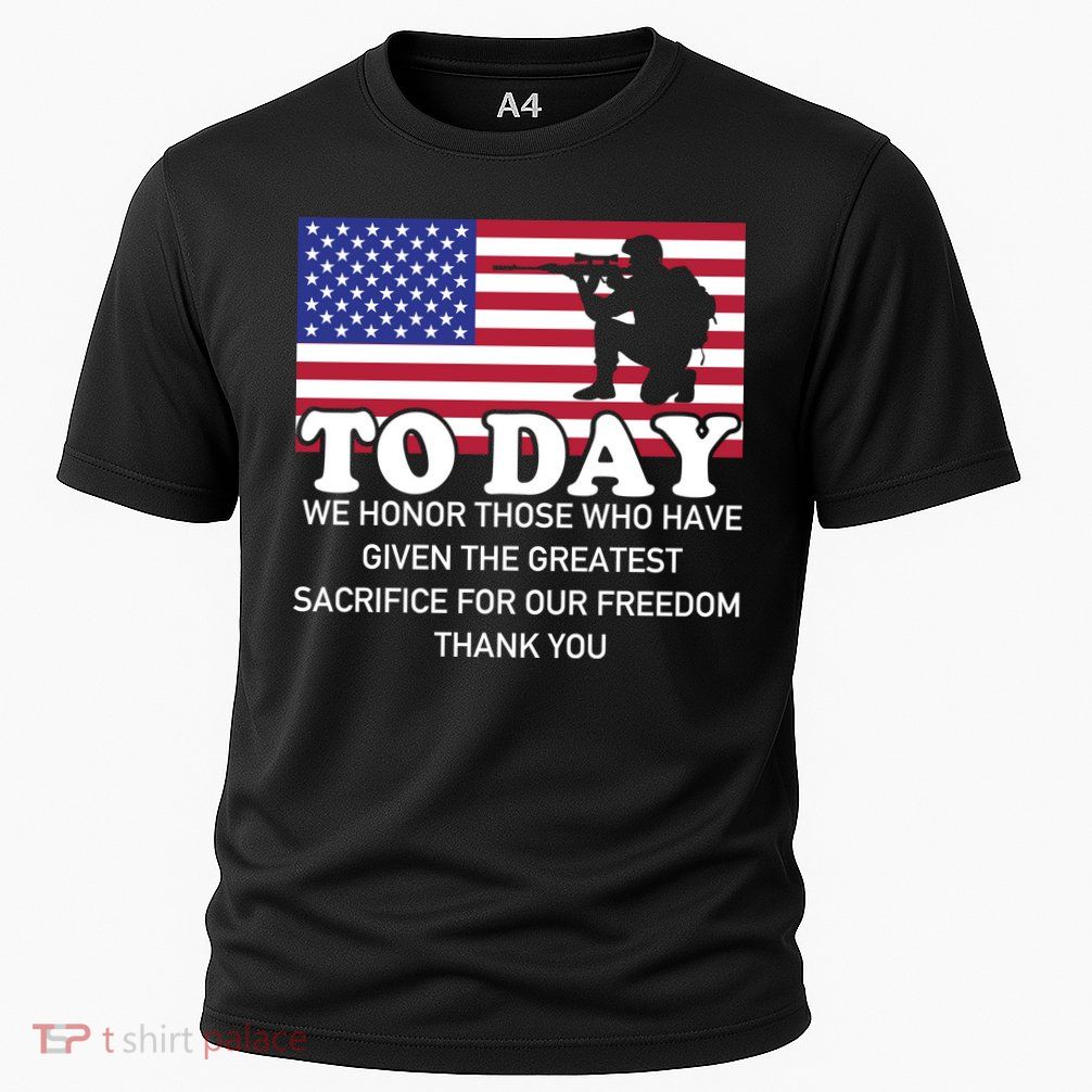 To Day We Honor Those Who Have Given The Greatest Sacrifice Memorial Day Gift Performance Shirt