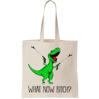 TRex Dinosaur What Now Bitch Funny Tyrannosaurus Rex TShirt Bag