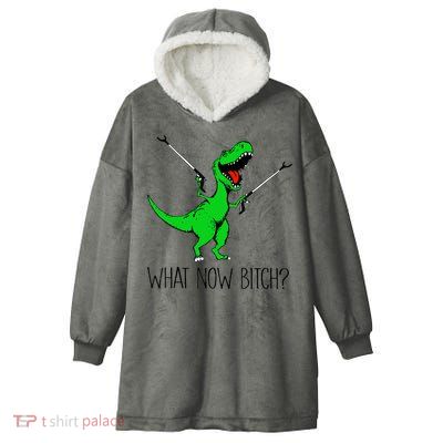 TRex Dinosaur What Now Bitch Funny Tyrannosaurus Rex TShirt Hooded Wearable Blanket