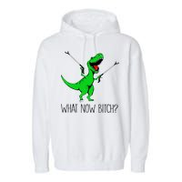 TRex Dinosaur What Now Bitch Funny Tyrannosaurus Rex TShirt Garment-Dyed Fleece Hoodie