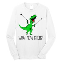 TRex Dinosaur What Now Bitch Funny Tyrannosaurus Rex TShirt Long Sleeve Shirt