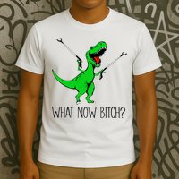 TRex Dinosaur What Now Bitch Funny Tyrannosaurus Rex TShirt T-Shirt