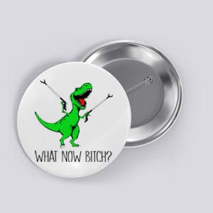 TRex Dinosaur What Now Bitch Funny Tyrannosaurus Rex TShirt Button