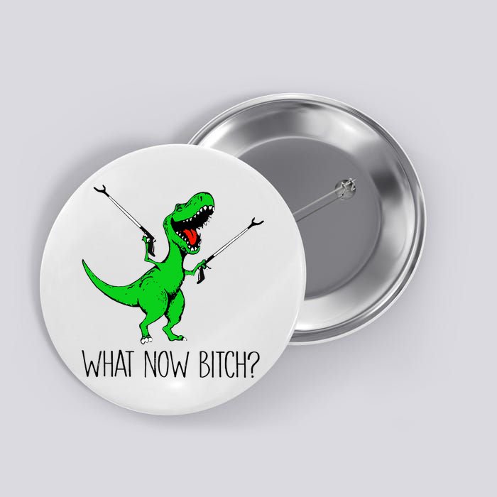 TRex Dinosaur What Now Bitch Funny Tyrannosaurus Rex TShirt Button