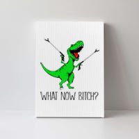 TRex Dinosaur What Now Bitch Funny Tyrannosaurus Rex TShirt Canvas