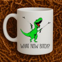 TRex Dinosaur What Now Bitch Funny Tyrannosaurus Rex TShirt Mug