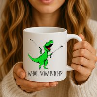 TRex Dinosaur What Now Bitch Funny Tyrannosaurus Rex TShirt Mug