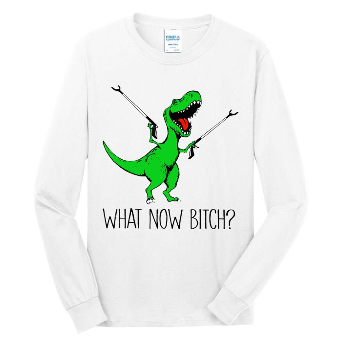 TRex Dinosaur What Now Bitch Funny Tyrannosaurus Rex TShirt Tall Long Sleeve T-Shirt
