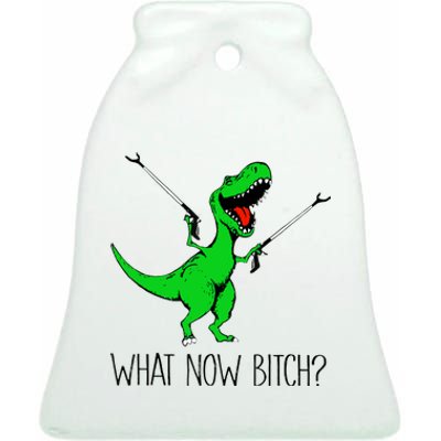 TRex Dinosaur What Now Bitch Funny Tyrannosaurus Rex TShirt Ceramic Bell Ornament