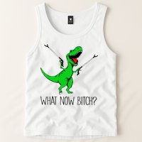 TRex Dinosaur What Now Bitch Funny Tyrannosaurus Rex TShirt Tank Top