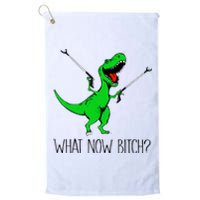 TRex Dinosaur What Now Bitch Funny Tyrannosaurus Rex TShirt Platinum Collection Golf Towel