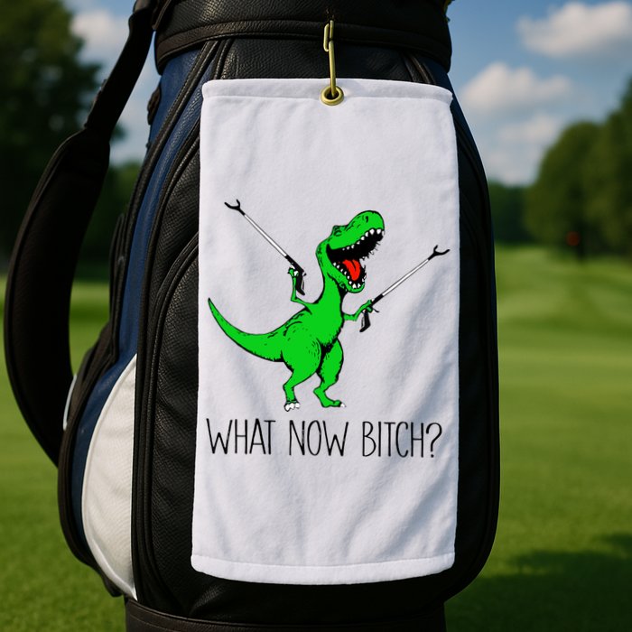 TRex Dinosaur What Now Bitch Funny Tyrannosaurus Rex TShirt Golf Towel