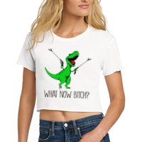 TRex Dinosaur What Now Bitch Funny Tyrannosaurus Rex TShirt Women's Crop Top Tee