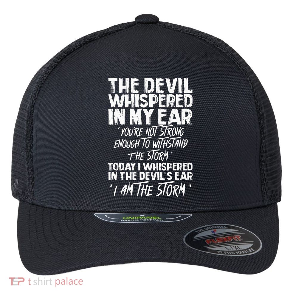 The Devil Whispered In My Ear Devil Quote Flexfit Unipanel Trucker Cap