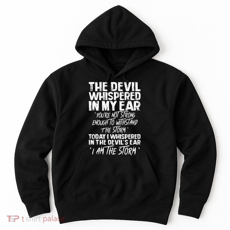 The Devil Whispered In My Ear Devil Quote Hoodie