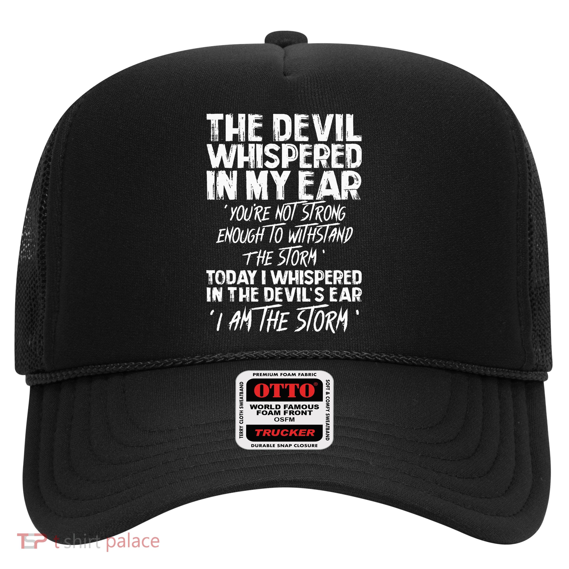 The Devil Whispered In My Ear Devil Quote Trucker Hat