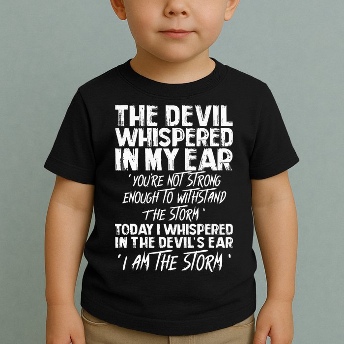 The Devil Whispered In My Ear Devil Quote Toddler T-Shirt