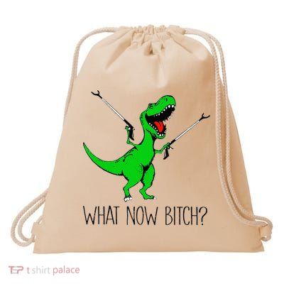 TRex Dinosaur What Now Bitch Funny Tyrannosaurus Rex Drawstring Bag