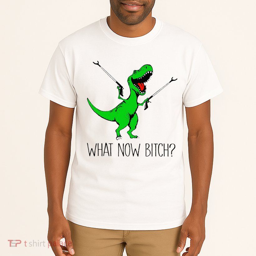 TRex Dinosaur What Now Bitch Funny Tyrannosaurus Rex Tall T-Shirt