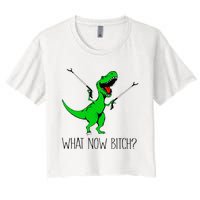 TRex Dinosaur What Now Bitch Funny Tyrannosaurus Rex Women's Crop Top Tee