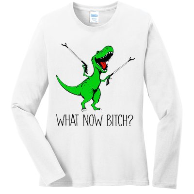 TRex Dinosaur What Now Bitch Funny Tyrannosaurus Rex Ladies Long Sleeve Shirt