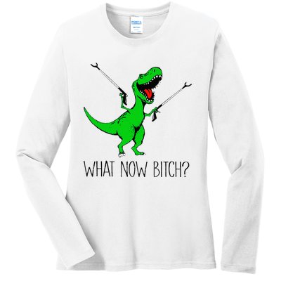 TRex Dinosaur What Now Bitch Funny Tyrannosaurus Rex Ladies Long Sleeve Shirt