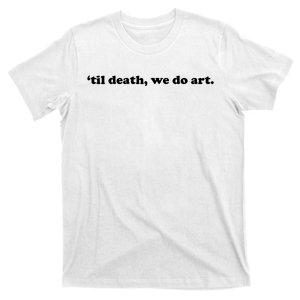 Til Death We Do Art T-Shirt