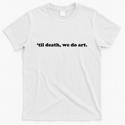 Til Death We Do Art T-Shirt
