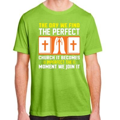 The Day We Find The Perfect Church It Becomes Imperfect The Moment We Join It Adult ChromaSoft Performance T-Shirt