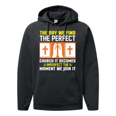 The Day We Find The Perfect Church It Becomes Imperfect The Moment We Join It Performance Fleece Hoodie