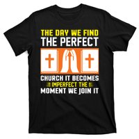 The Day We Find The Perfect Church It Becomes Imperfect The Moment We Join It T-Shirt