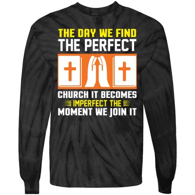 The Day We Find The Perfect Church It Becomes Imperfect The Moment We Join It Tie-Dye Long Sleeve Shirt