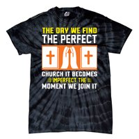 The Day We Find The Perfect Church It Becomes Imperfect The Moment We Join It Tie-Dye T-Shirt