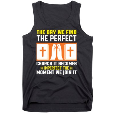 The Day We Find The Perfect Church It Becomes Imperfect The Moment We Join It Tank Top