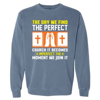 The Day We Find The Perfect Church It Becomes Imperfect The Moment We Join It Garment-Dyed Sweatshirt