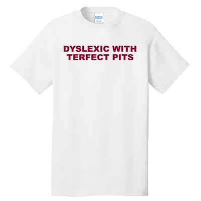 Todaysuniform Dyslexic With Terfect Pits Tall T-Shirt