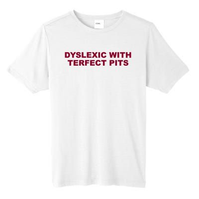 Todaysuniform Dyslexic With Terfect Pits Tall Fusion ChromaSoft Performance T-Shirt