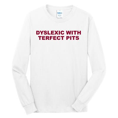 Todaysuniform Dyslexic With Terfect Pits Tall Long Sleeve T-Shirt