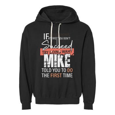 Try Doing What Mike Told You To Do The First Time Funny Mike Garment-Dyed Fleece Hoodie