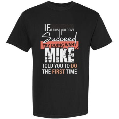 Try Doing What Mike Told You To Do The First Time Funny Mike Garment-Dyed Heavyweight T-Shirt