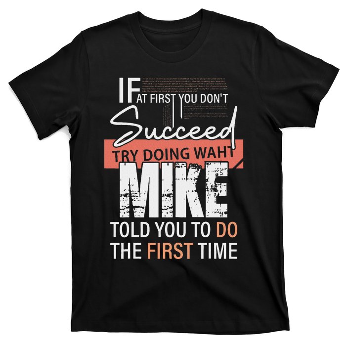 Try Doing What Mike Told You To Do The First Time Funny Mike T-Shirt