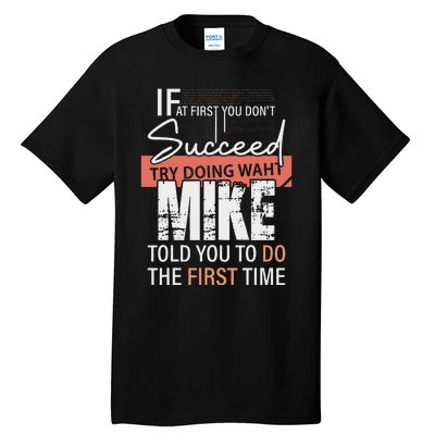 Try Doing What Mike Told You To Do The First Time Funny Mike Tall T-Shirt