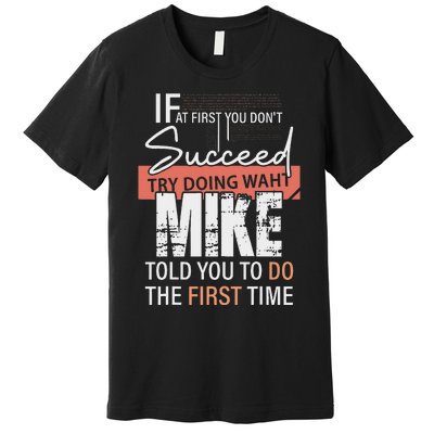 Try Doing What Mike Told You To Do The First Time Funny Mike Premium T-Shirt